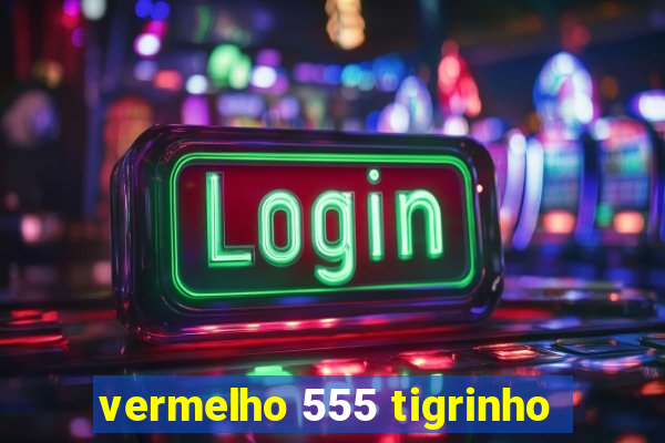 vermelho 555 tigrinho